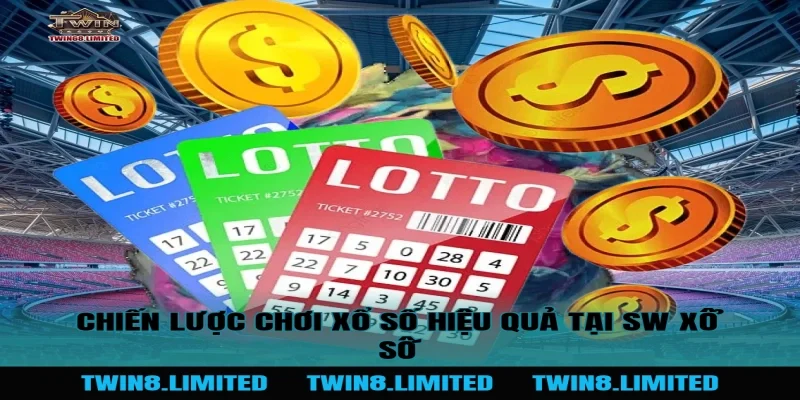 Chiến lược chơi xổ số hiệu quả tại SW Xổ Số