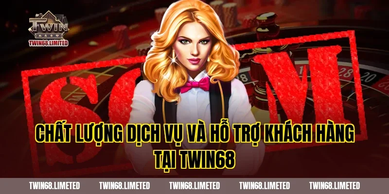 Chất lượng dịch vụ và hỗ trợ khách hàng tại TWIN68